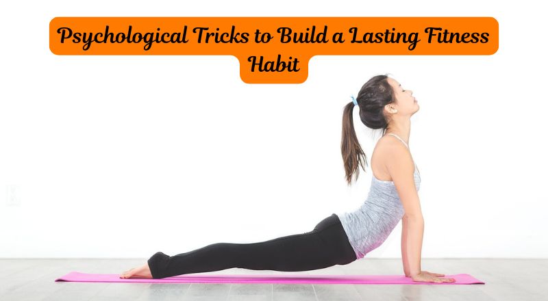 Psychological Tricks to Build a Lasting Fitness Habit